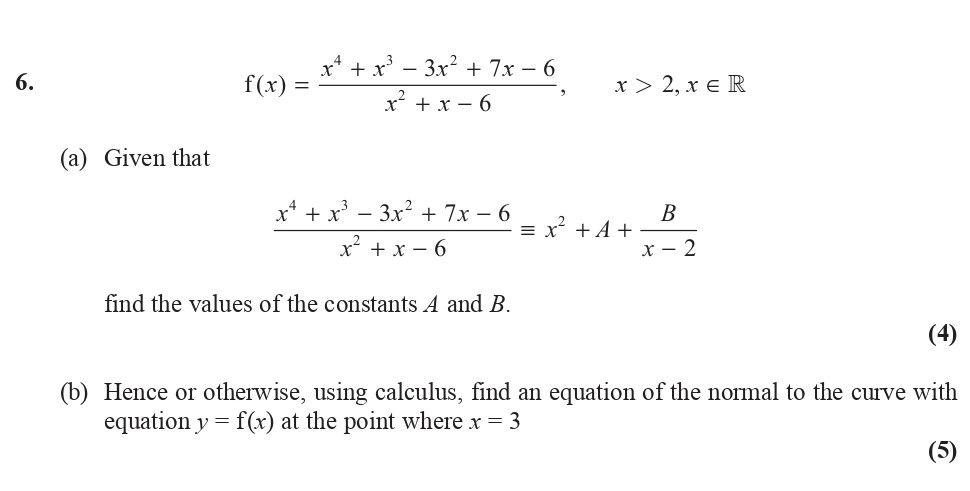 6.-(a)-Given-that--\[-\frac{x^4-+-x^3---3x^2-+-7x---6}{x^2-+-x---6}-\equiv-x^2-+-A-+-\frac{B}{x---2}-\]\nfind-the-values-of-the-constants-A-and-B-Edexcel-A-Level Maths Pure-Question 7-2016-Paper 3.png